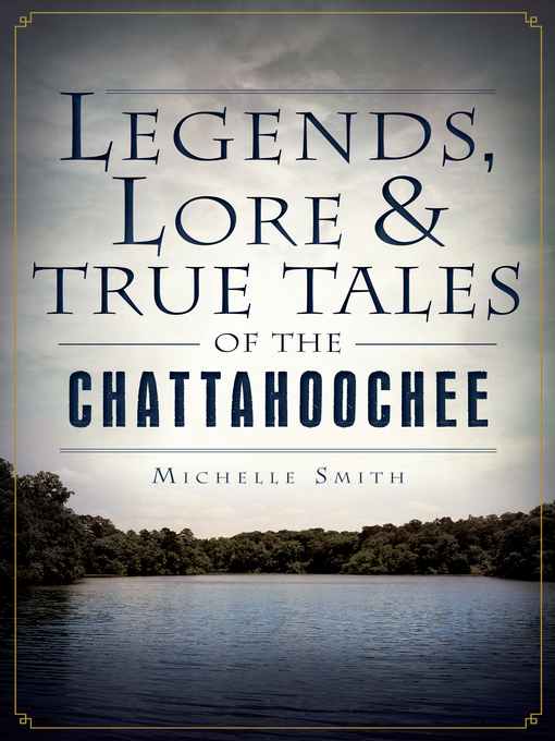 Title details for Legends, Lore & True Tales of the Chattahoochee by Michelle Smith - Available